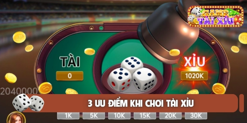 3 ưu điểm khi chơi tài xỉu