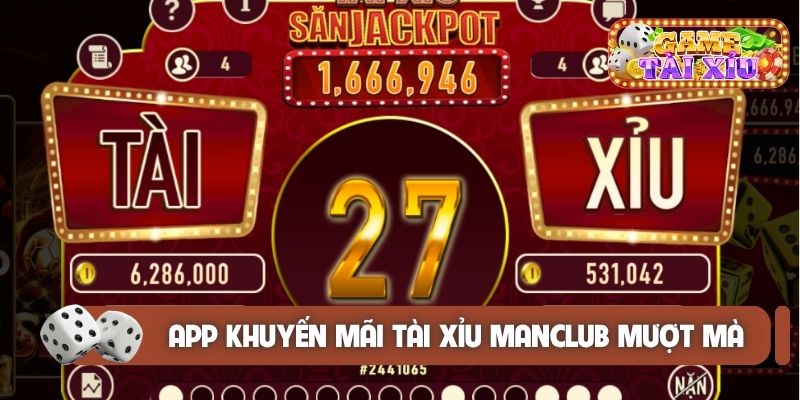 App khuyến mãi Tài Xỉu Manclub mượt mà