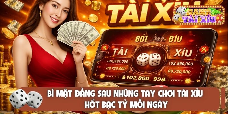 Bí mật đằng sau những tay chơi tài xỉu hốt bạc tỷ mỗi ngày
