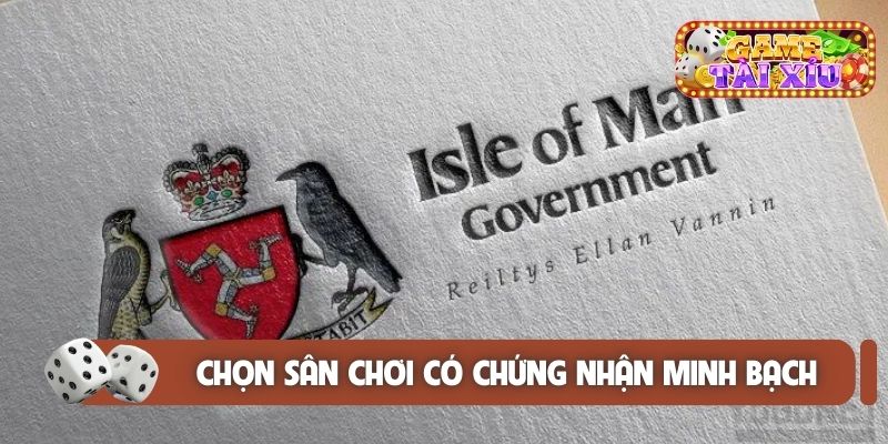 Chọn sân chơi có chứng nhận minh bạch