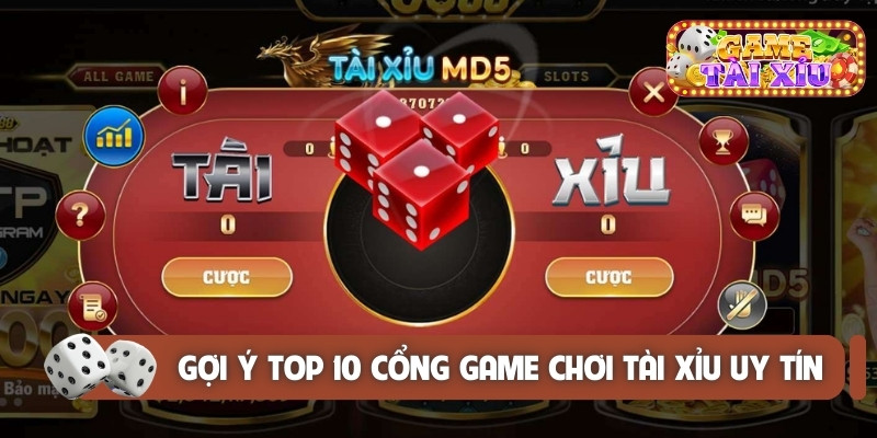Gợi ý top 10 cổng game chơi tài xỉu uy tín