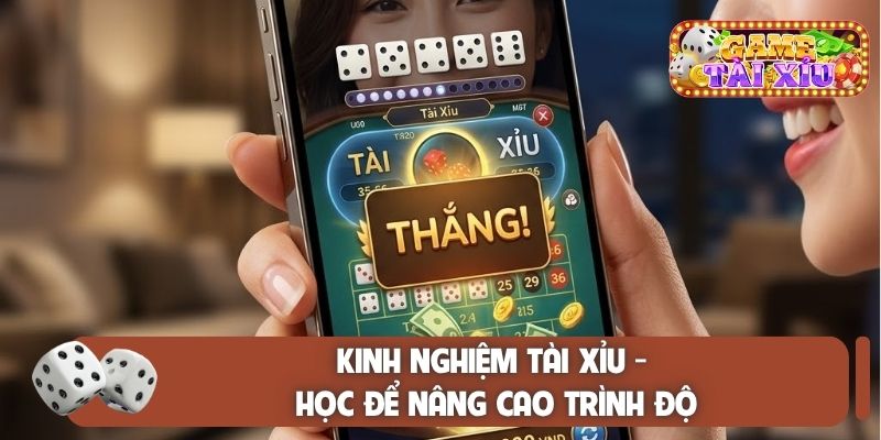 Kinh nghiệm tài xỉu - Học để nâng cao trình độ