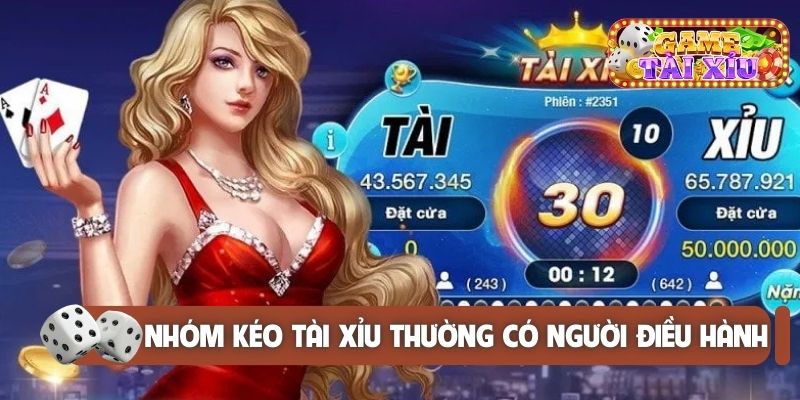 Nhóm kéo tài xỉu thường có người điều hành