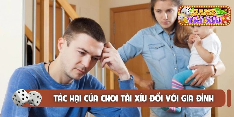Tác hại của chơi tài xỉu đối với gia đình