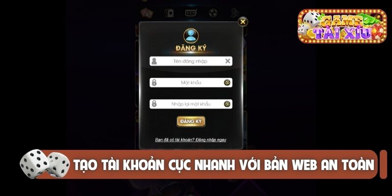 Tạo tài khoản cực nhanh với bản web an toàn