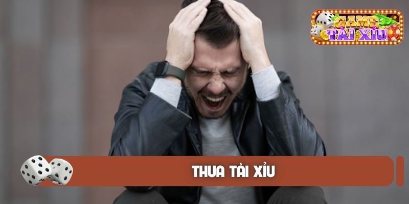 Thua tài xỉu